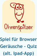 Spiel für Browser Geräusche - Quiz (alt. Ipad-App)