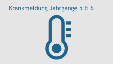 Krankmeldung Jahrgänge 5 & 6